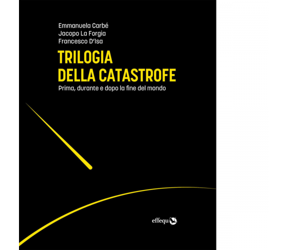 TRILOGIA DELLA CATASTROFE di Carbé Emmanuela - Effequ, 2020