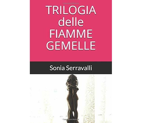 TRILOGIA DELLE FIAMME GEMELLE di Sonia Serravalli,  2020,  Indipendently Publish