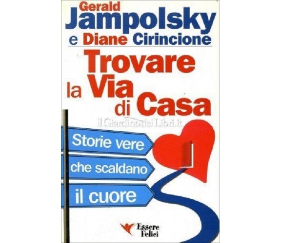 TROVARE LA VIA DI CASA, Storie vere che scaldano il cuore  - GERALD JAMPOLSKY