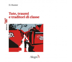 TUTE, TRAUMI E TRADITORI DI CLASSE di Hunter D. - Edizioni Alegre, 2022