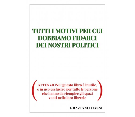 TUTTI I MOTIVI PER CUI DOBBIAMO FIDARCI DEI NOSTRI POLITICI. (ATTENZIONE:Questo 