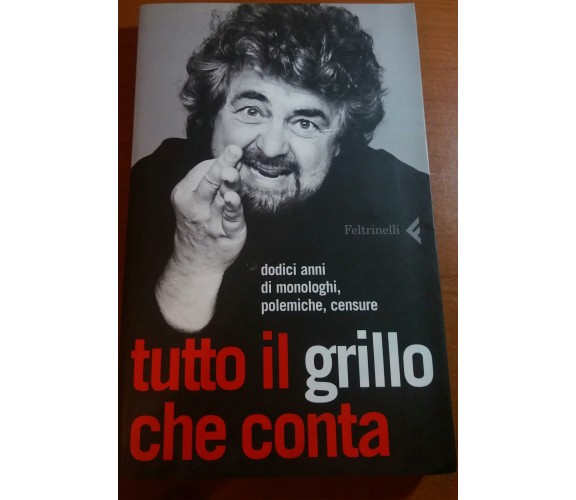 TUTTO IL GRILLO CHE CONTA - BEPPE GRILLO - FELTRINELLI - 2006 - M