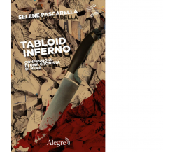 Tabloid Inferno. Confessioni di una cronista di nera di Selene Pascarella-2017