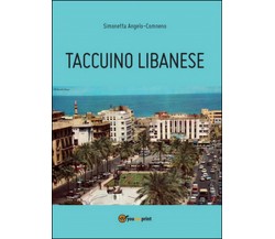 Taccuino libanese	 di Simonetta Angelo-comneno,  2014,  Youcanprint