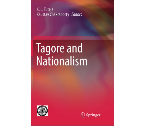 Tagore and Nationalism - K. L. Tuteja - Springer, 2018