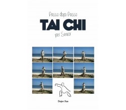 Tai Chi Per Senior, Passo Dopo Passo - Dejun Xue - Discovery Publisher, 2021