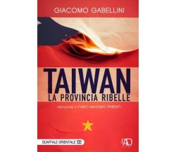 Taiwan. La provincia ribelle di Giacomo Gabellini,  2022,  L.a.d. Gruppo Editori