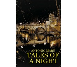 Tales of a night	 di Antonio Mare,  2020,  Youcanprint