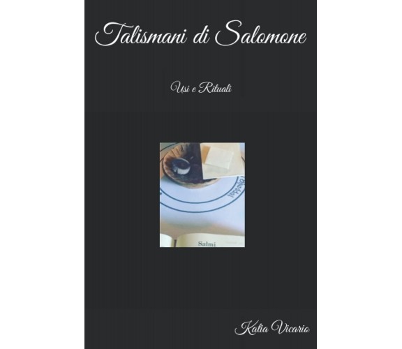 Talismani di Salomone: Usi e Rituali - Katia Vicario - ‎Independently, 2022