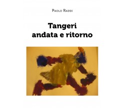 Tangeri andata e ritorno	 di Paolo Raddi,  2020,  Youcanprint