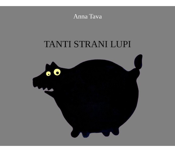 Tanti strani lupi di Anna Tava,  2021,  Youcanprint