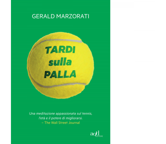 Tardi sulla palla di Gerald Marzorati - ADD Editore, 2021