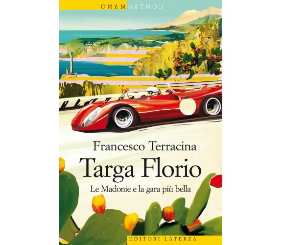 Targa Florio. Le Madonie e la gara più bella - Francesco Terracina -Laterza,2021