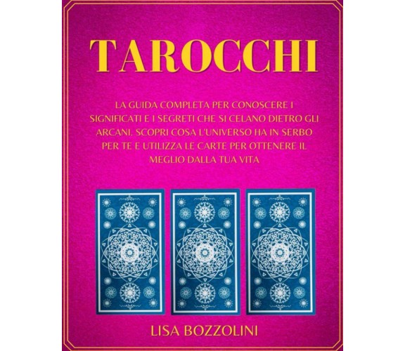 Tarocchi La Guida Completa per Conoscere I Significati e I Segreti Che Si Celano