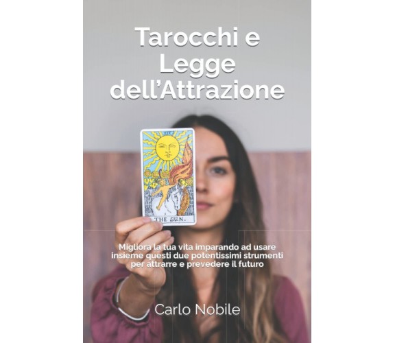 Tarocchi e Legge dell’Attrazione - Carlo Nobile - Independently published, 2022