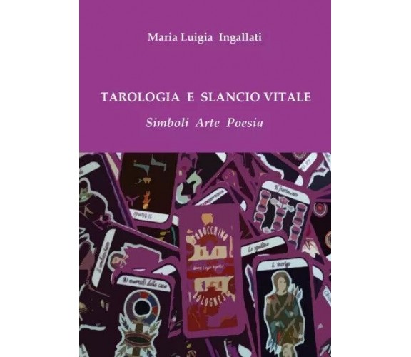 Tarologia e slancio vitale. Simboli Arte Poesia di Maria Luigia Ingallati, 202