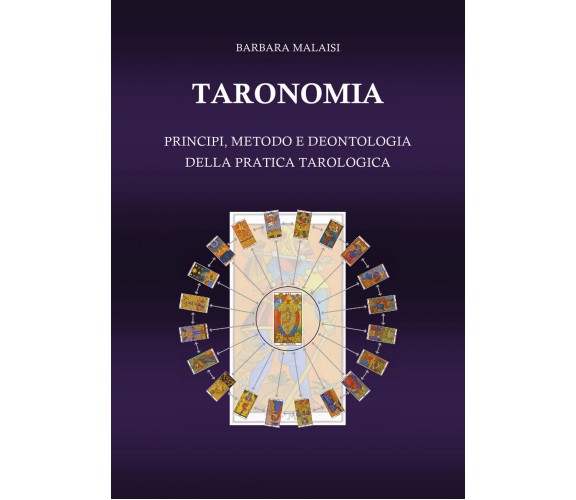 Taronomia. Principi, metodo e deontologia della pratica tarologica, B. Malaisi