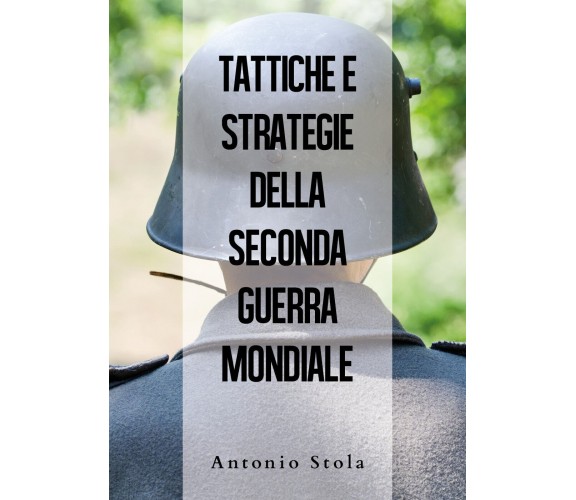 Tattiche e strategie della seconda guerra mondiale - Antonio Stola,  2019 -  You