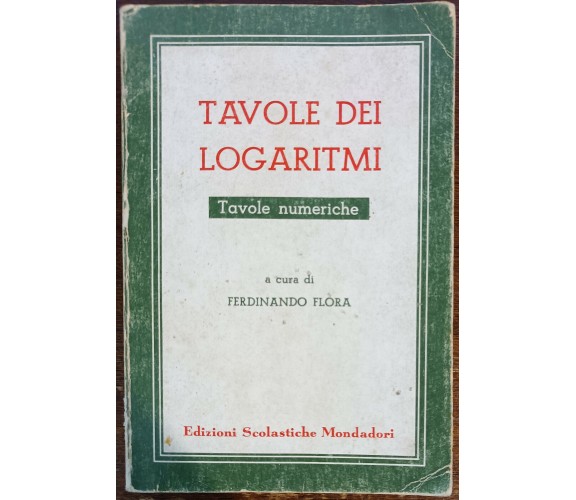 Tavole dei Logaritmi - Ferdinando Flora - Edizione scolastiche Mondadori,1974-A