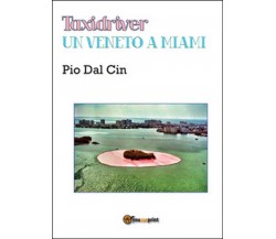 Taxidriver. Un veneto a Miami	 di Pio Dal Cin,  2015,  Youcanprint