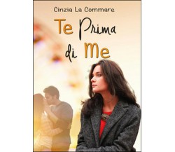 Te prima di me di Cinzia La Commare (Youcanprint 2016)