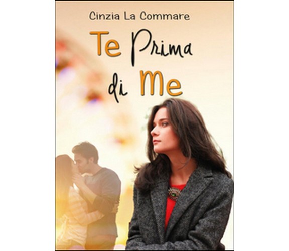 Te prima di me di Cinzia La Commare (Youcanprint 2016)