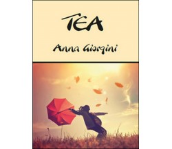 Tea	 di Anna Giorgini,  2015,  Youcanprint