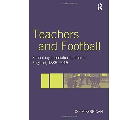 Teachers And Football - Colm Kerrigan - Routledge, 2004