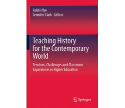 Teaching History For The Contemporary World - Adele Nye - Springer, 2022