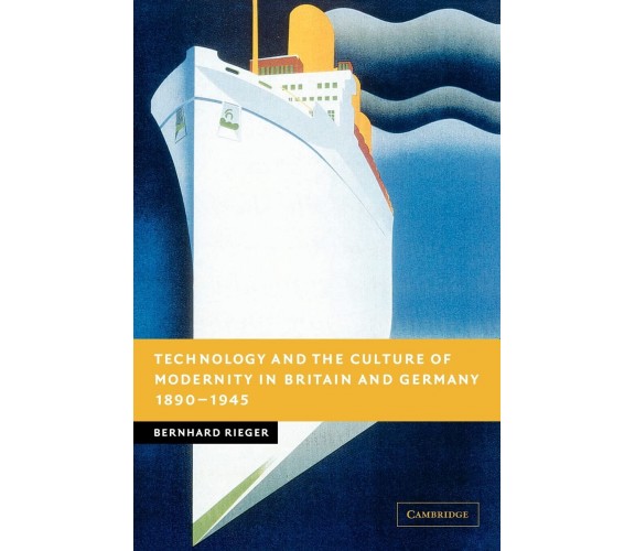 Technology and the Culture of Modernity in Britain and Germany, 1890 1945 - 2022