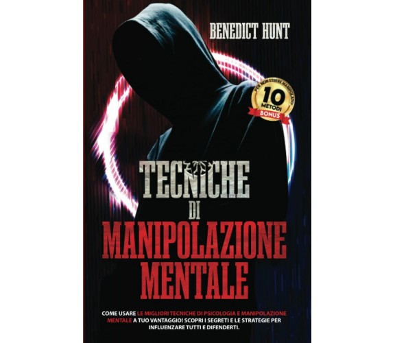 Tecniche Di Manipolazione Mentale: Come usare le Migliori Tecniche di Psicologia