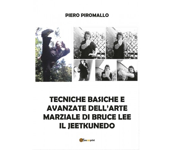 Tecniche basiche e avanzate dell’arte di Bruce Lee il jkd - Piero Piromallo,  Yo