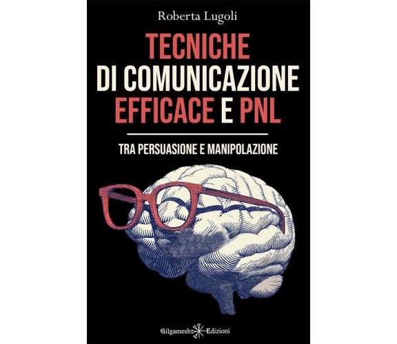 Tecniche di comunicazione efficace e PNL. Tra persuasione e manipolazione di Ro