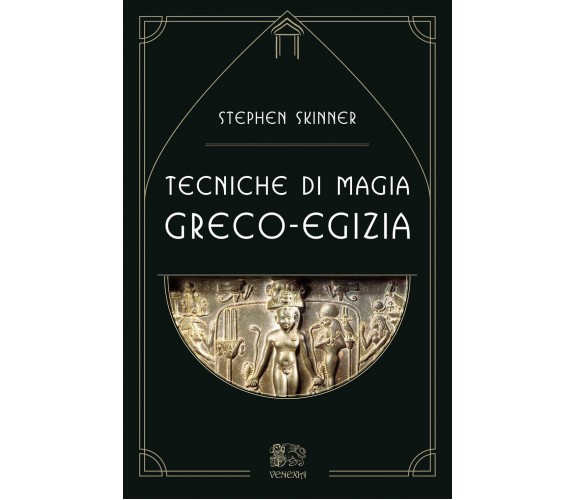 Tecniche di magia greco-egizia di Stephen Skinner - Venexia, 2022