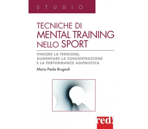 Tecniche di mental training nello sport-Maria Paola Brugnoli-Red Edizioni, 2012