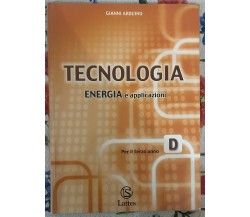 Tecnologia. Modulo D: Energia e applicazioni. Per il Terzo anno di Gianni Ardui