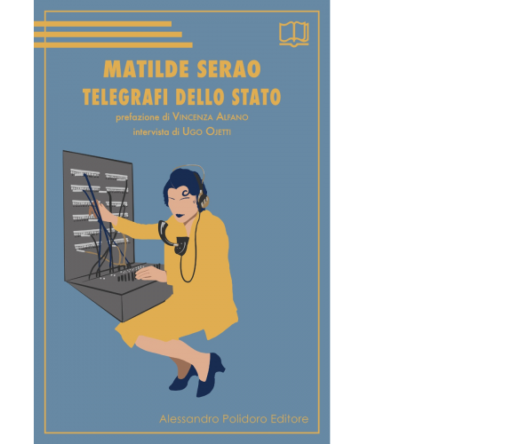 Telegrafi dello Stato di Matilde Serao,  2022,  Alessandro Polidoro Editore