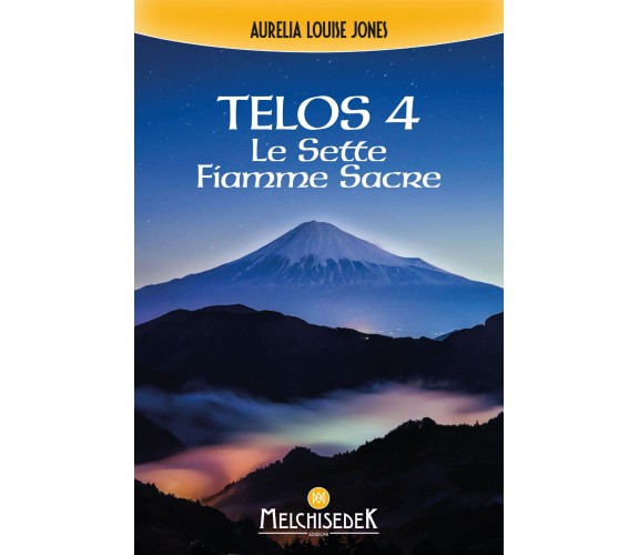 Telos. Le sette fiamme sacre (Vol. 4) - Aurelia Louise Jones - Melchisedek, 2017