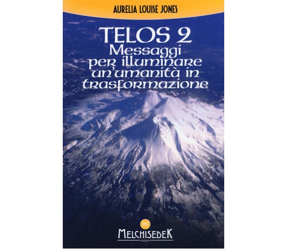 Telos. Messaggi per illuminare un'umanità in trasformazione (Vol. 2) - 2016