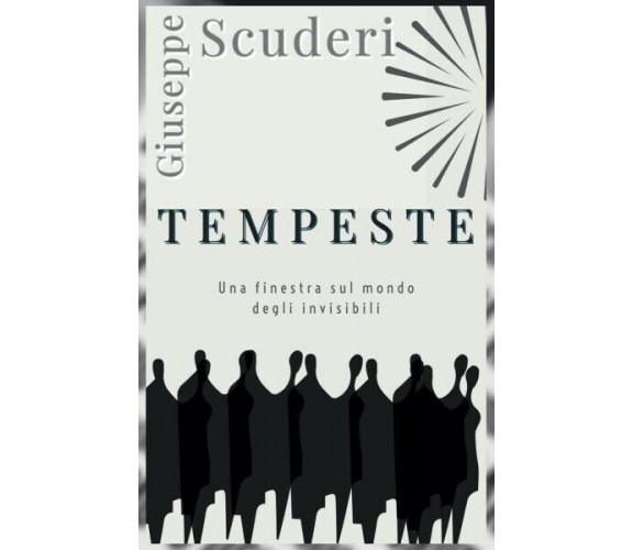 Tempeste. Una finestra sul mondo degli invisibili di Giuseppe Scuderi, 2022, 