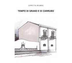 Tempo di grano e di carrubo	 di Loretta Biundo,  2019,  Youcanprint