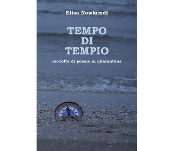 Tempo di tempio. Raccolta di poesie in quarantena di Elisa Nowkandi,  2021,  You