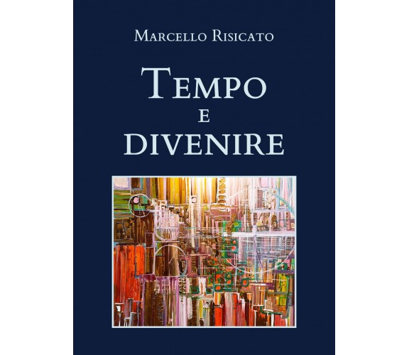 Tempo e divenire di Marcello Risicato,  2021,  Youcanprint