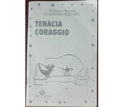 Tenacia e coraggio - William J. Bennett - Garzanti, 1993 - A