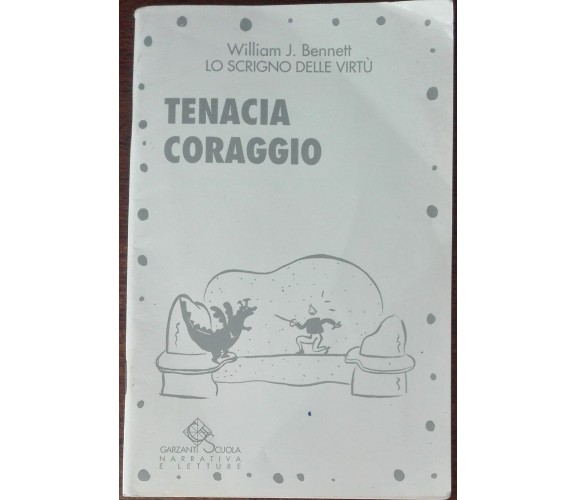 Tenacia e coraggio - William J. Bennett - Garzanti, 1993 - A