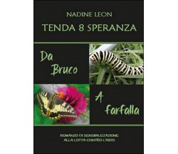 Tenda 8 Speranza. Da Bruco a Farfalla	 di Leon Nadine,  2015,  Youcanprint