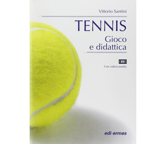 Tennis. Gioco e didattica. Con videocassetta - Vittorio Santini - 2000