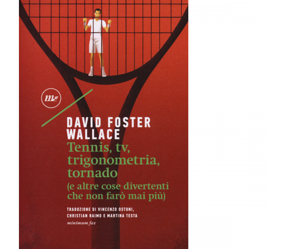 Tennis, Tv, trigonometria, tornado di David Foster Wallace - minimum fax,2018