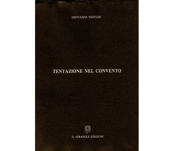 Tentazione nel convento di Giovanni Testori,  1993,  Il Girasole Edizioni