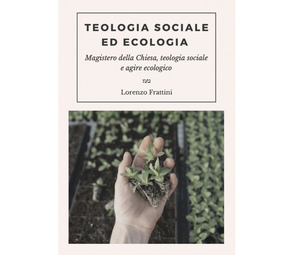 Teologia sociale ed ecologia. Magistero della Chiesa, teologia sociale e agire e